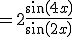 =2\frac{sin(4x)}{sin(2x)}